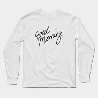 Good Morning Long Sleeve T-Shirt